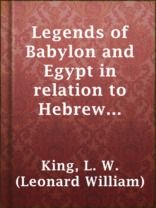 Title details for Legends of Babylon and Egypt in relation to Hebrew tradition by L. W. (Leonard William) King - Available